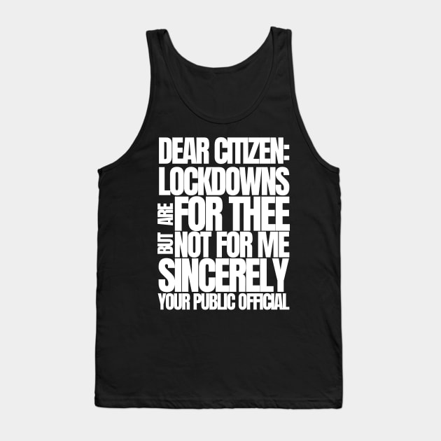 Dear Citizen Lockdowns For Thee Not For Me Tank Top by BubbleMench